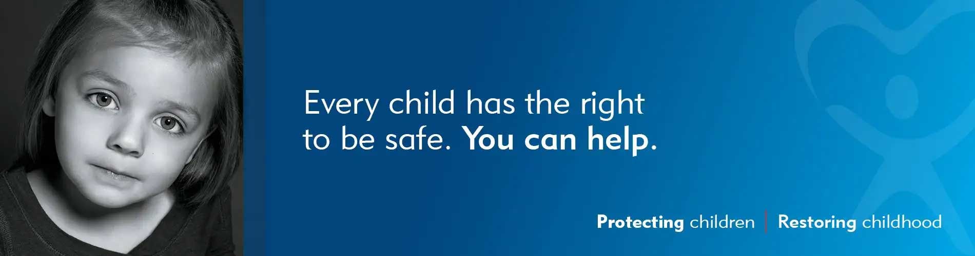 Every child has the right to be safe. You can help.
