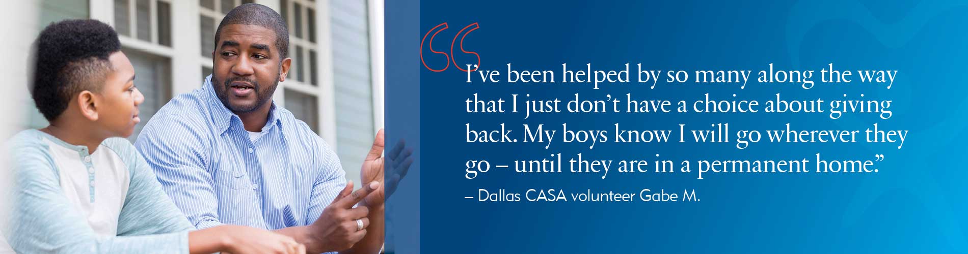 "I've been helped by so many along the way that I just don't have a choice about giving back. My boys know I will go wherever they go - until they are in a permanent home."